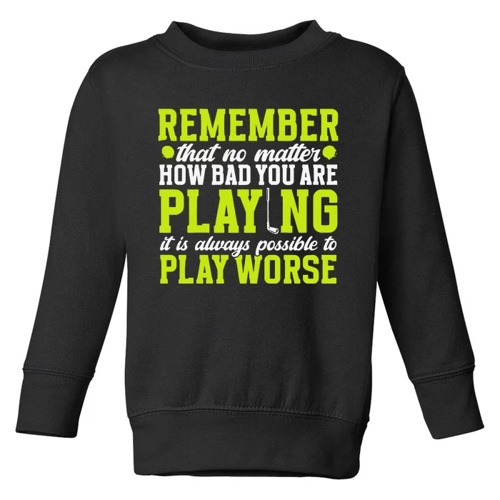 Remember That No Matter How Bad You Are Playing It’S Is Always Possible To Play Toddler Sweatshirt