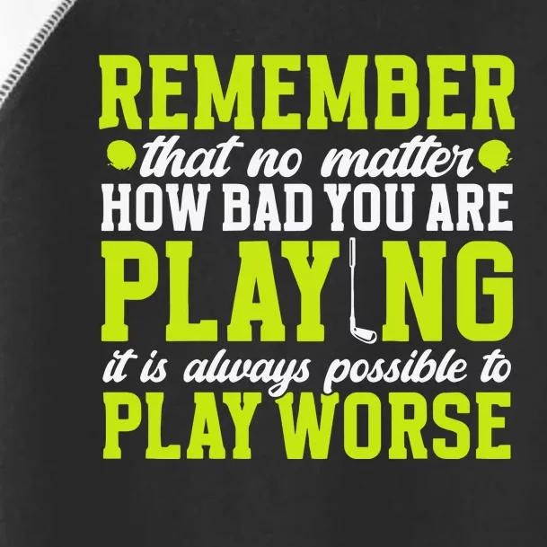 Remember That No Matter How Bad You Are Playing It’S Is Always Possible To Play Toddler Fine Jersey T-Shirt