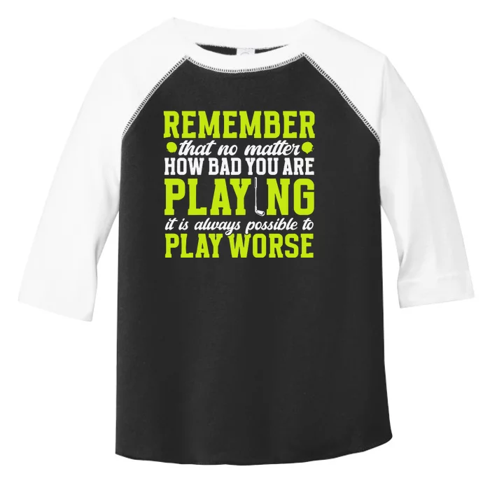 Remember That No Matter How Bad You Are Playing It’S Is Always Possible To Play Toddler Fine Jersey T-Shirt