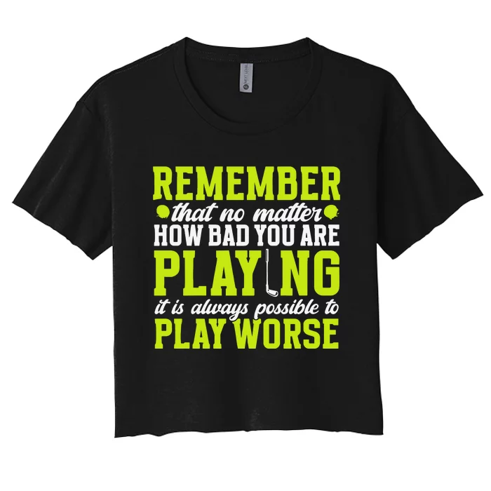 Remember That No Matter How Bad You Are Playing It’S Is Always Possible To Play Women's Crop Top Tee