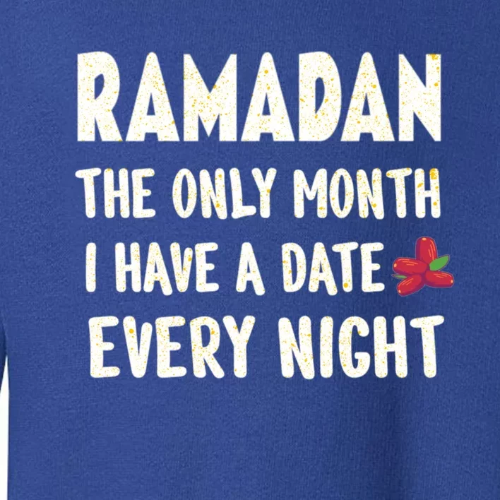 Ramadan The Only Month I Have A Date Every Night Funny Quote Cute Gift Toddler Sweatshirt