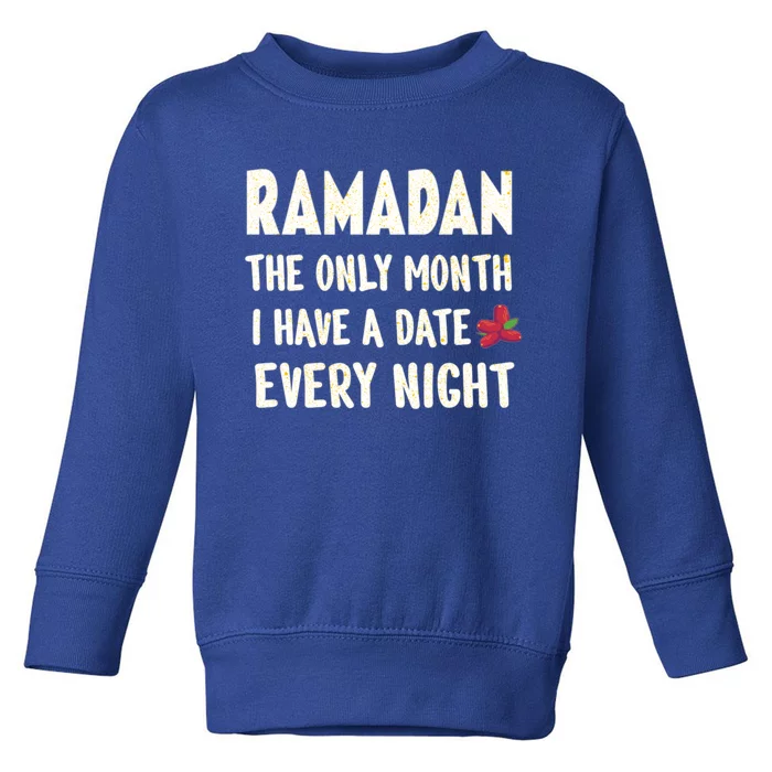 Ramadan The Only Month I Have A Date Every Night Funny Quote Cute Gift Toddler Sweatshirt