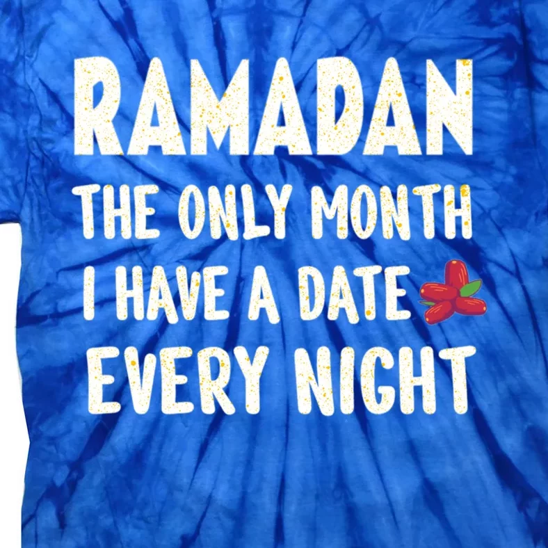 Ramadan The Only Month I Have A Date Every Night Funny Quote Cute Gift Tie-Dye T-Shirt