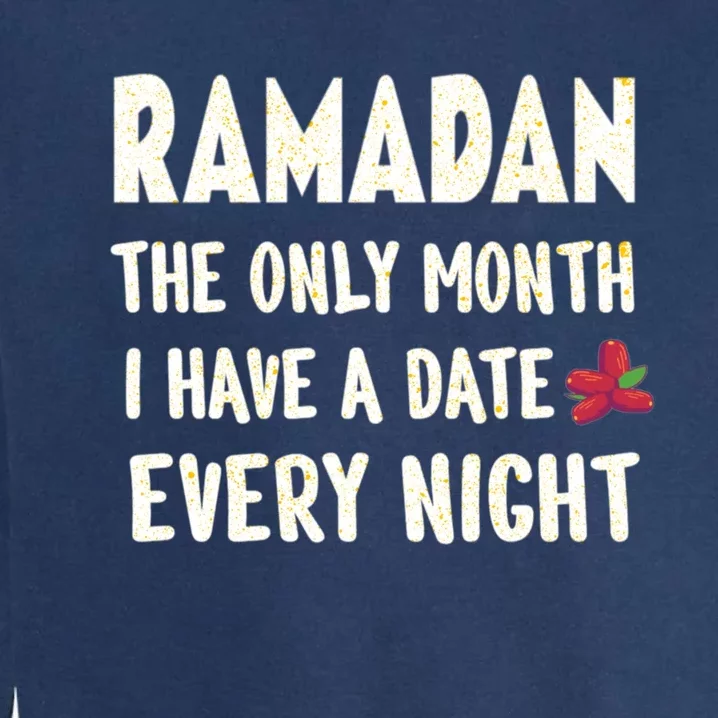 Ramadan The Only Month I Have A Date Every Night Funny Quote Cute Gift Garment-Dyed Sweatshirt