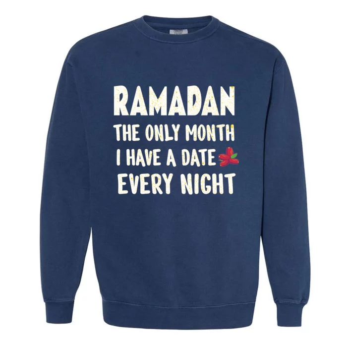 Ramadan The Only Month I Have A Date Every Night Funny Quote Cute Gift Garment-Dyed Sweatshirt