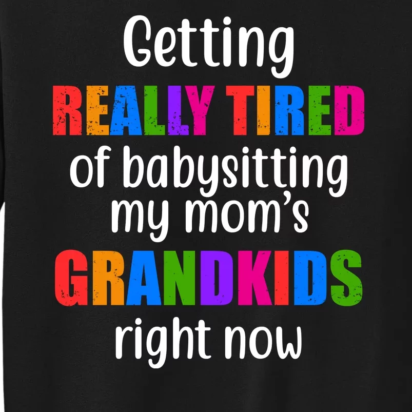 Really Tired Of Babysitting My Mom's Grandkids Sweatshirt