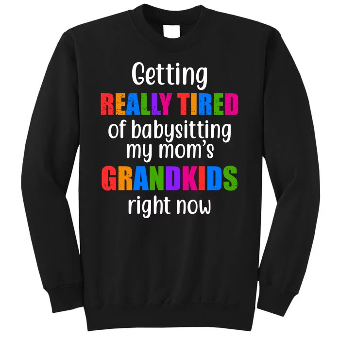 Really Tired Of Babysitting My Mom's Grandkids Sweatshirt