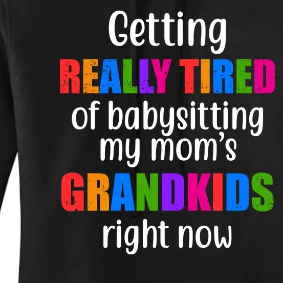 Really Tired Of Babysitting My Mom's Grandkids Women's Pullover Hoodie