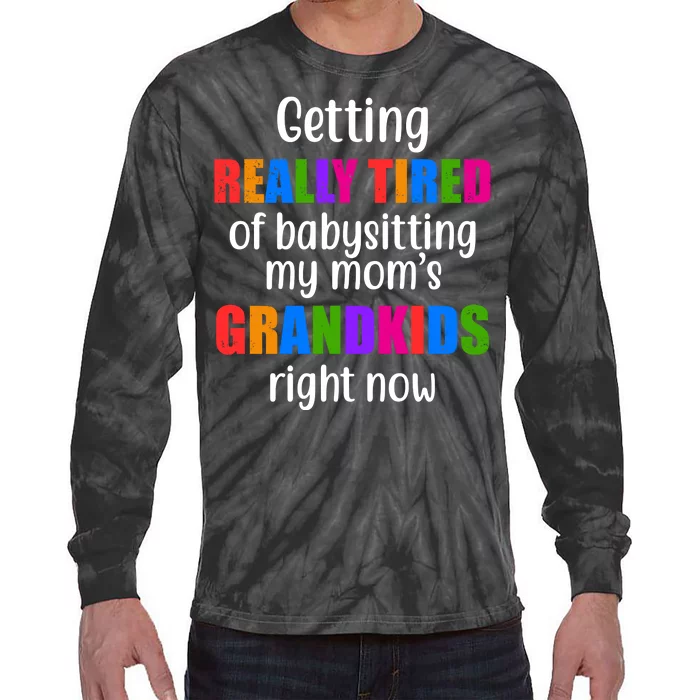 Really Tired Of Babysitting My Mom's Grandkids Tie-Dye Long Sleeve Shirt