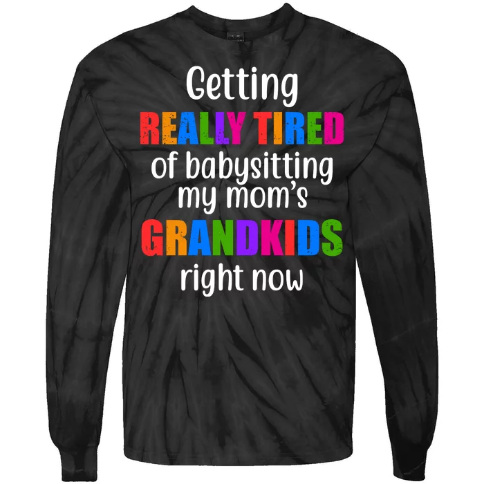 Really Tired Of Babysitting My Mom's Grandkids Tie-Dye Long Sleeve Shirt