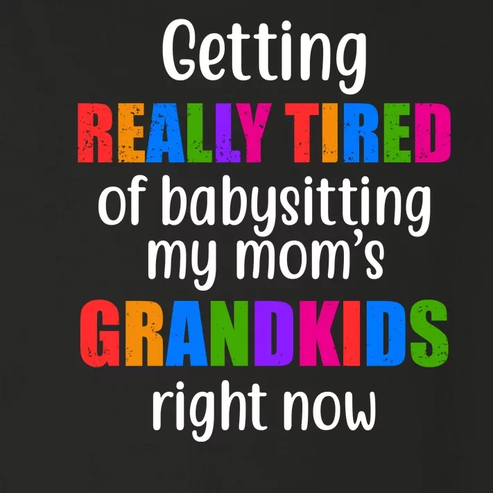 Really Tired Of Babysitting My Mom's Grandkids Toddler Long Sleeve Shirt