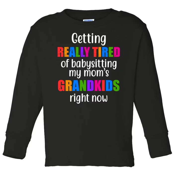 Really Tired Of Babysitting My Mom's Grandkids Toddler Long Sleeve Shirt