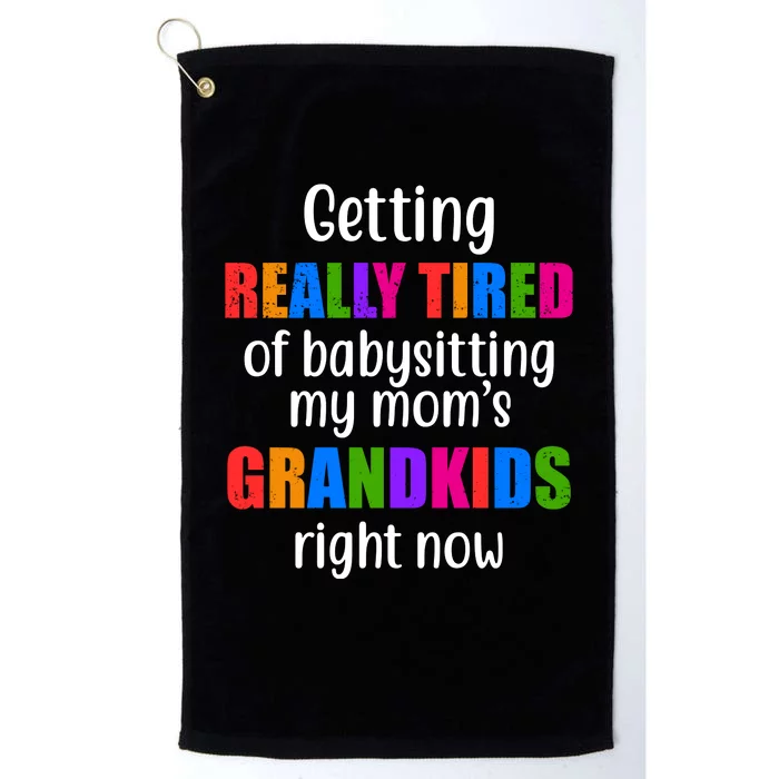 Really Tired Of Babysitting My Mom's Grandkids Platinum Collection Golf Towel