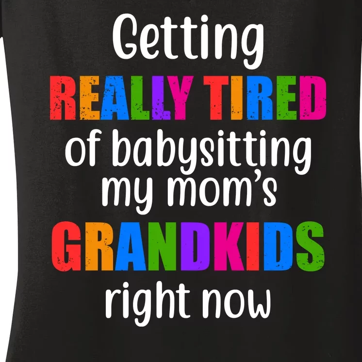 Really Tired Of Babysitting My Mom's Grandkids Women's V-Neck T-Shirt