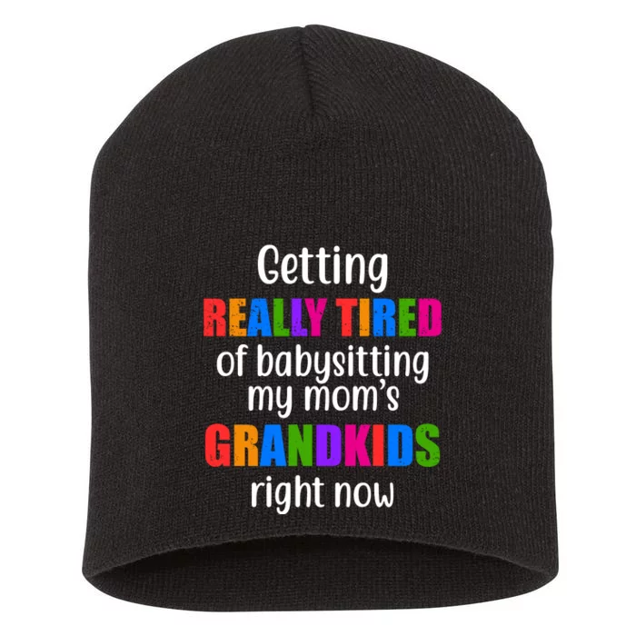 Really Tired Of Babysitting My Mom's Grandkids Short Acrylic Beanie