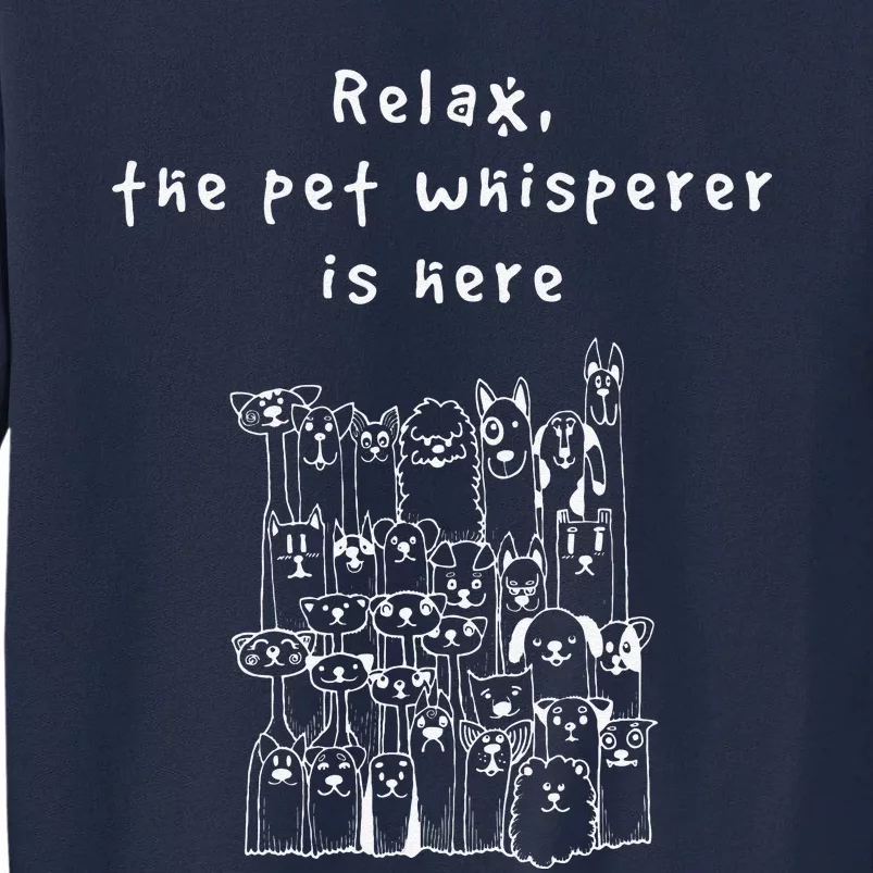 Relax The Pet Whisperer Is Here Funny Dog Cat Pet Sitter Tall Sweatshirt