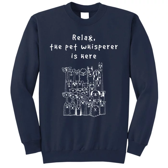 Relax The Pet Whisperer Is Here Funny Dog Cat Pet Sitter Tall Sweatshirt