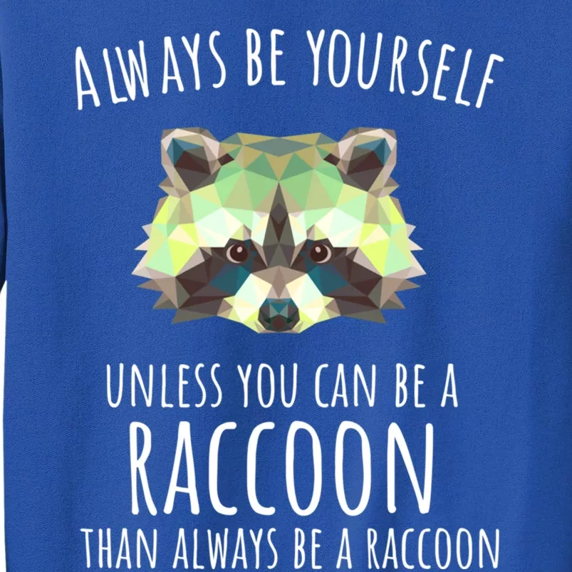 Raccoon Trash Panda Cool Gift Always Be Yourself Sweatshirt