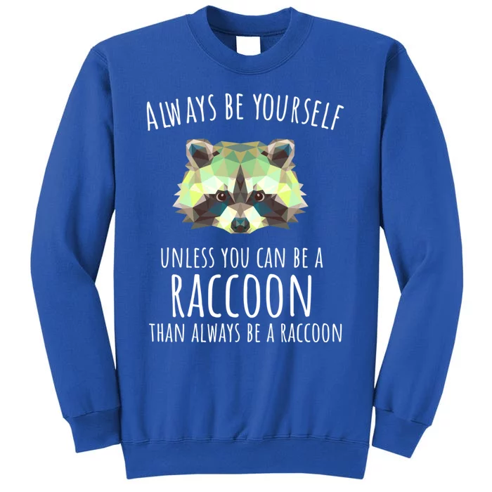 Raccoon Trash Panda Cool Gift Always Be Yourself Sweatshirt