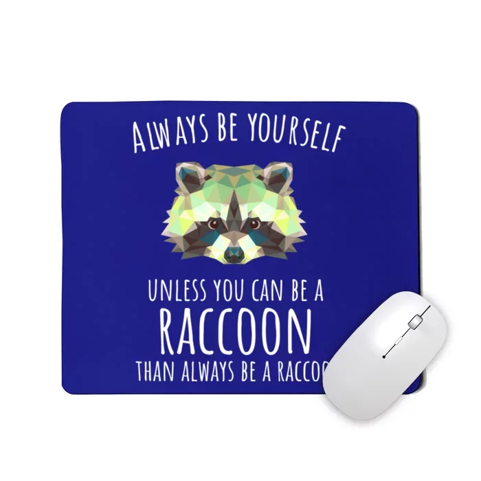 Raccoon Trash Panda Cool Gift Always Be Yourself Mousepad