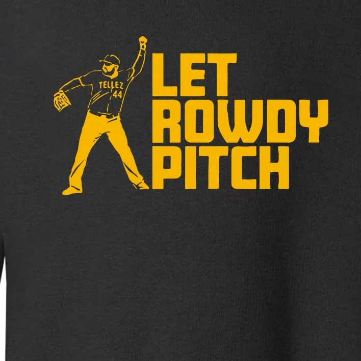 Rowdy Tellez Pittsburgh Let Rowdy Pitch Toddler Sweatshirt