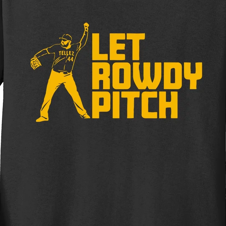 Rowdy Tellez Pittsburgh Let Rowdy Pitch Kids Long Sleeve Shirt