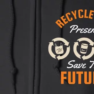 Recycle The Present Save The Future Full Zip Hoodie