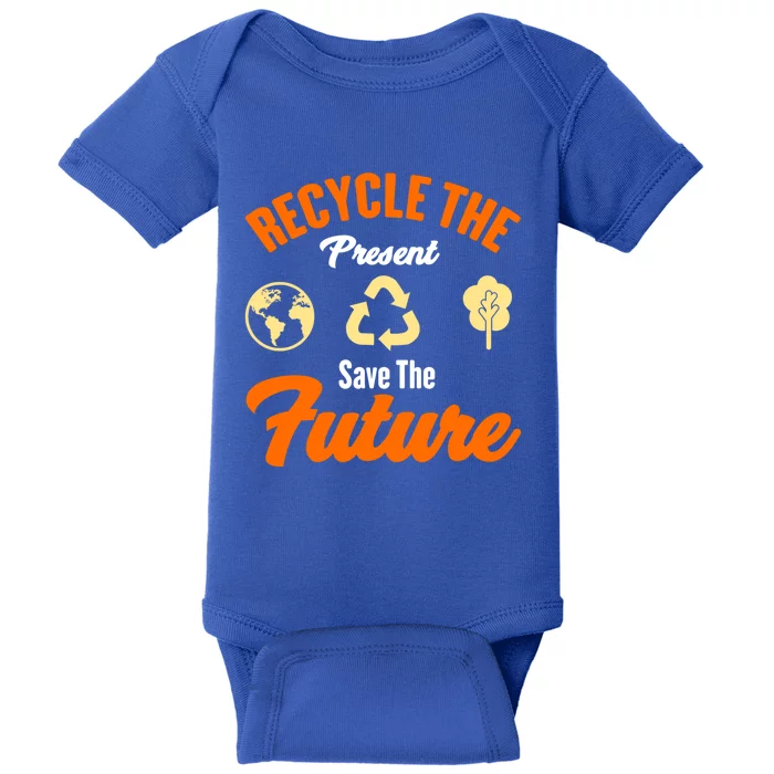 Recycle The Present Save The Future Climate Change Gift Baby Bodysuit