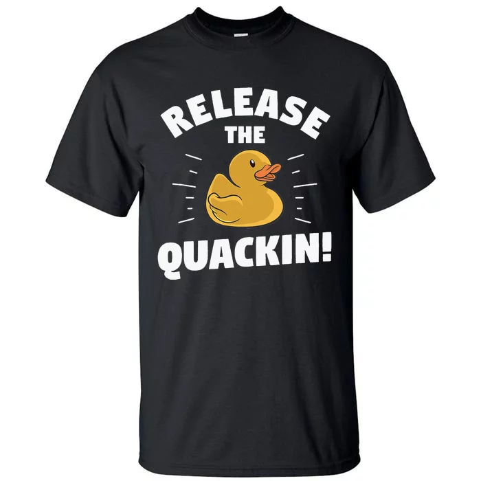 Release The Quackin For A Duck Lover Tall T-Shirt