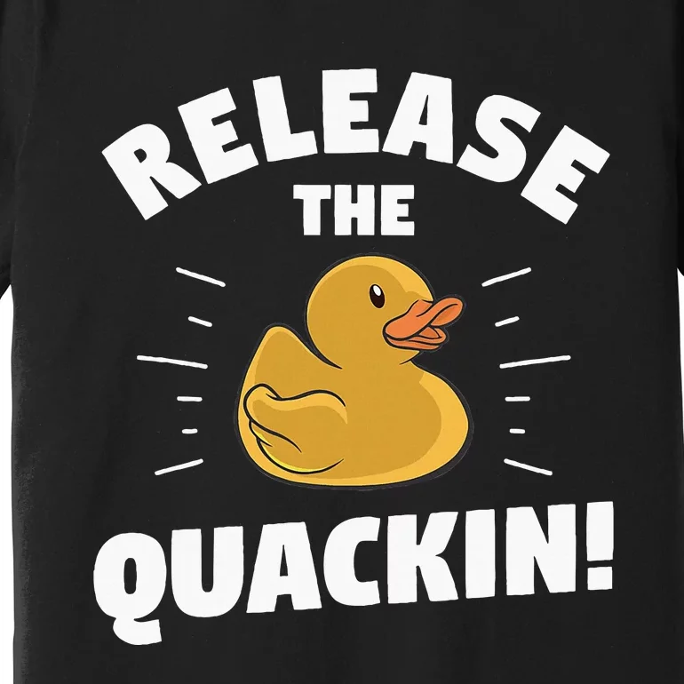 Release The Quackin For A Duck Lover Premium T-Shirt