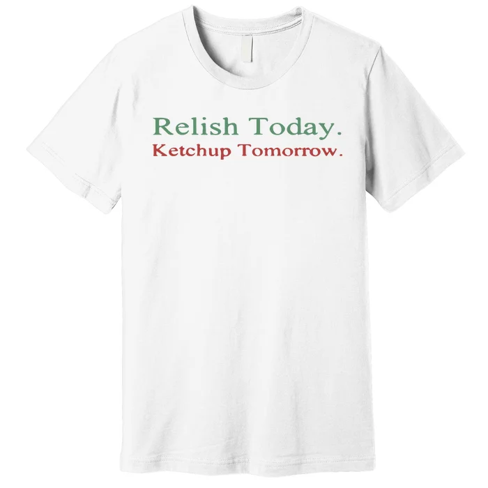 Relish Today Premium T-Shirt