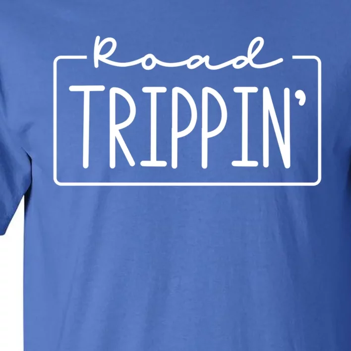 Road Trippin Road Trip Travel Road Tripping Trip Funny Gift Tall T-Shirt