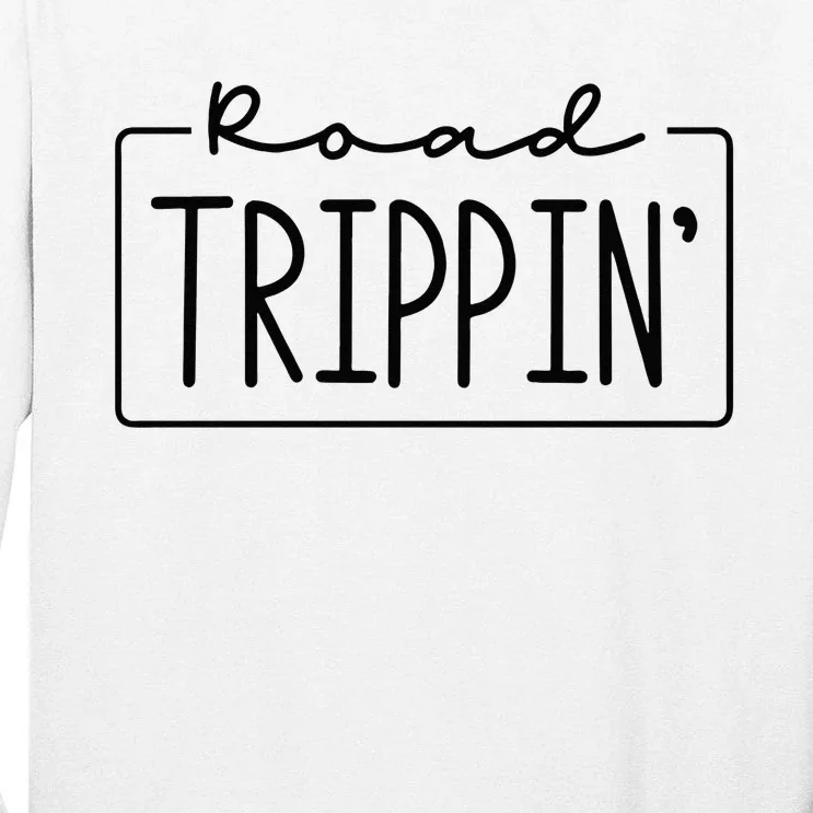 Road Trippin Road Trip Travel Road Tripping Trip Tall Long Sleeve T-Shirt