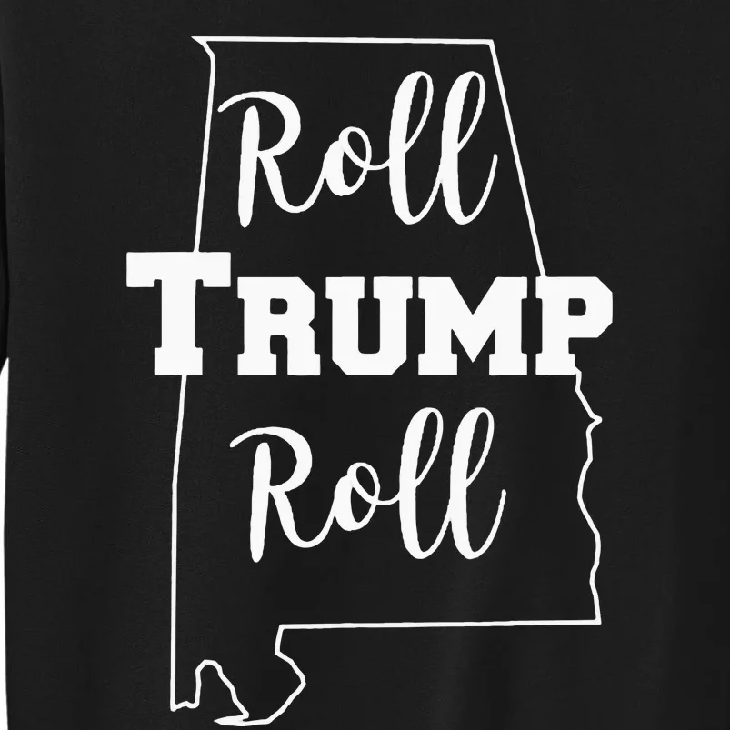 Roll Trump Roll Republican Party Alabama Tall Sweatshirt