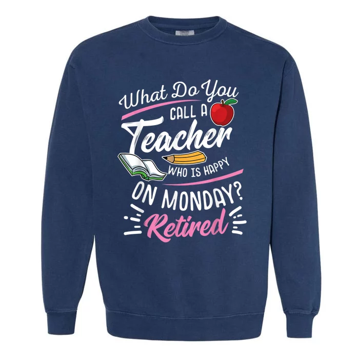 Retirement Teacher Retired Teacher Happy On Monday Garment-Dyed Sweatshirt