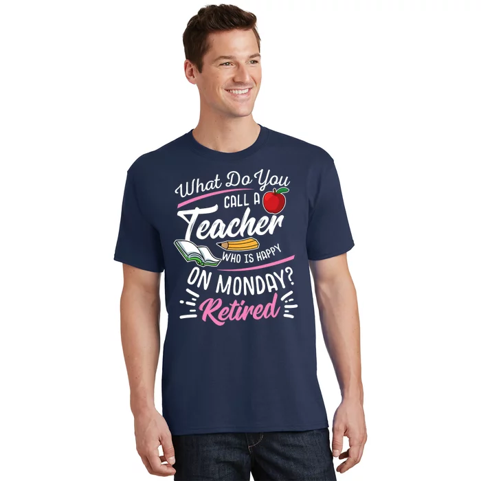 Retirement Teacher Retired Teacher Happy On Monday T-Shirt