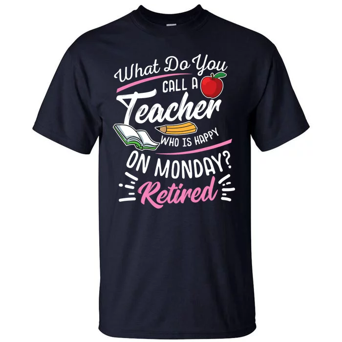 Retirement Teacher Retired Teacher Happy On Monday Tall T-Shirt