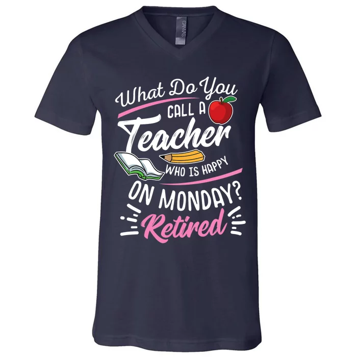 Retirement Teacher Retired Teacher Happy On Monday V-Neck T-Shirt