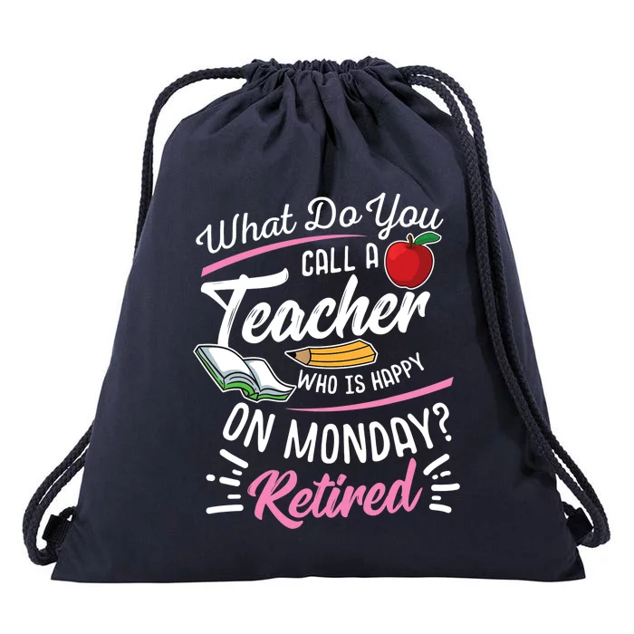 Retirement Teacher Retired Teacher Happy On Monday Drawstring Bag