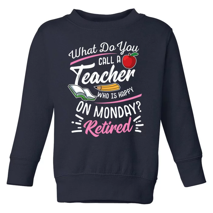 Retirement Teacher Retired Teacher Happy On Monday Toddler Sweatshirt