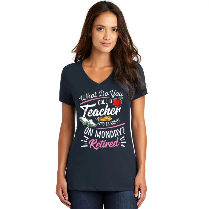 Retirement Teacher Retired Teacher Happy On Monday Women's V-Neck T-Shirt