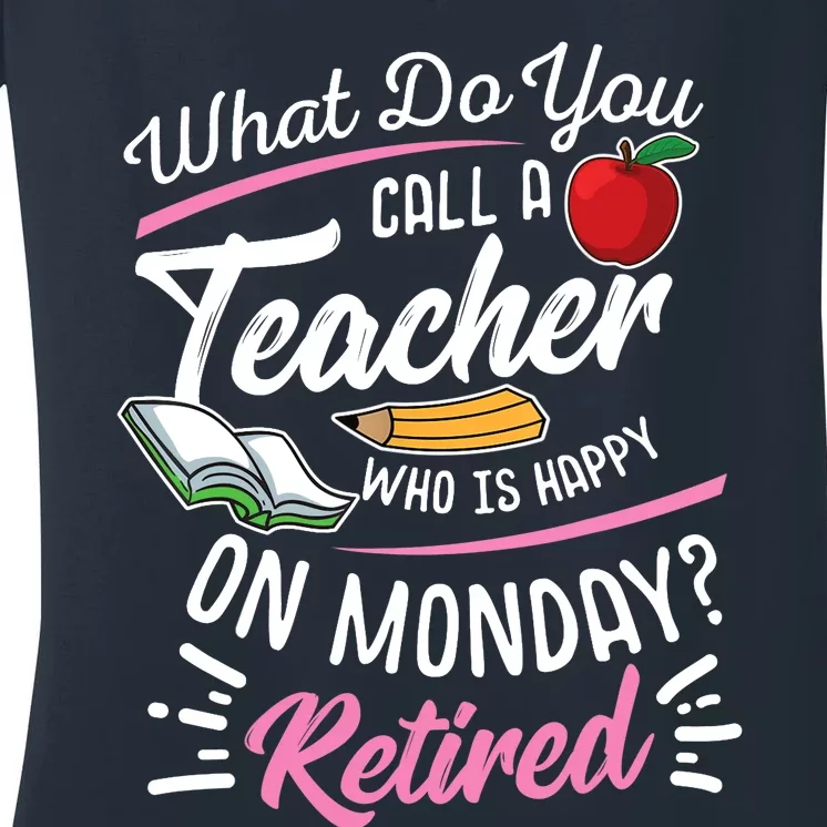 Retirement Teacher Retired Teacher Happy On Monday Women's V-Neck T-Shirt