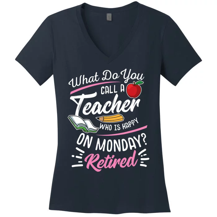 Retirement Teacher Retired Teacher Happy On Monday Women's V-Neck T-Shirt