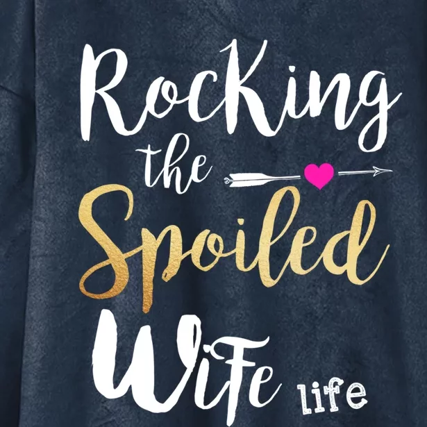 Rocking The Spoiled Wife Life Gift Friend Fiancee Wife Gift Hooded Wearable Blanket