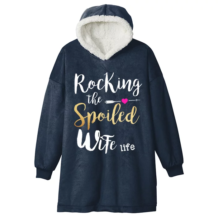 Rocking The Spoiled Wife Life Gift Friend Fiancee Wife Gift Hooded Wearable Blanket