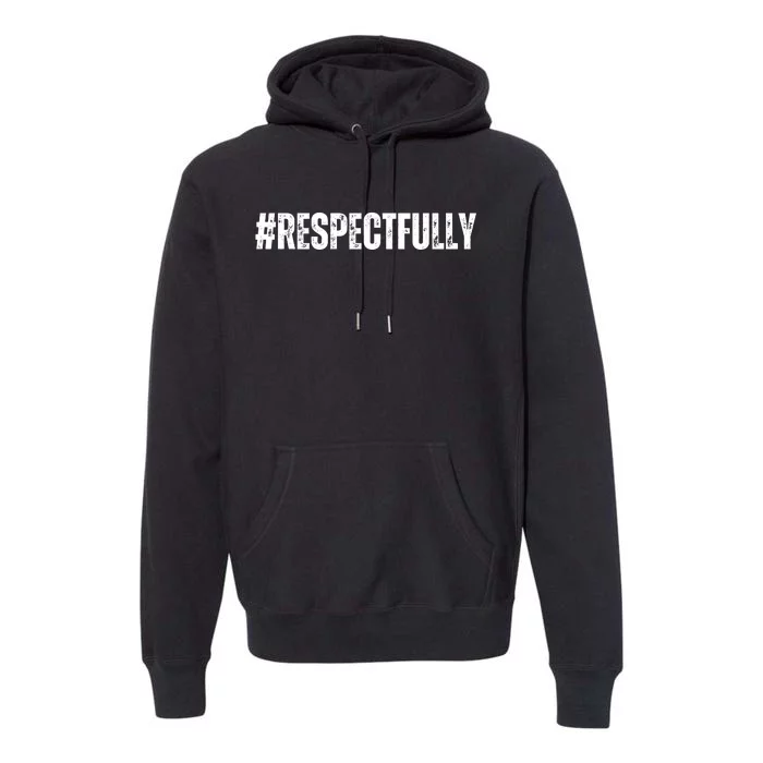 #Respectfully Trending Social Media Hashtag Respectfully Premium Hoodie