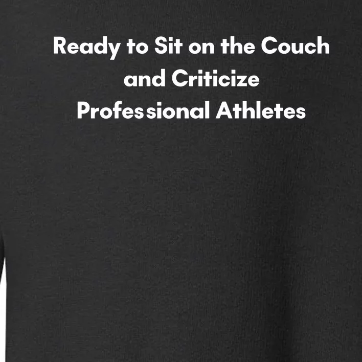 Ready To Sit On The Couch And Criticize Professional Athletes Toddler Sweatshirt