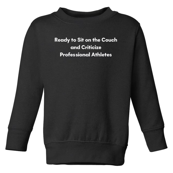 Ready To Sit On The Couch And Criticize Professional Athletes Toddler Sweatshirt