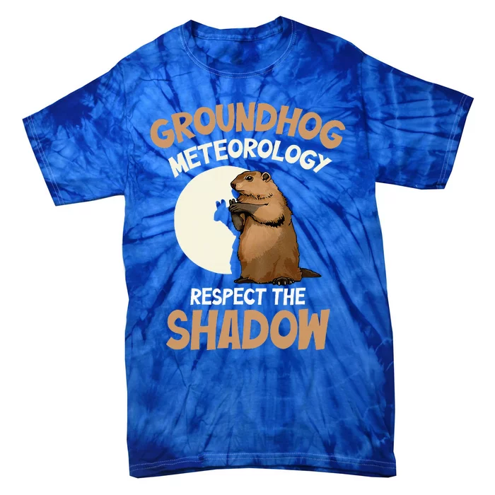 Respect The Shadow Meteorology Funny Groundhog Day Tie-Dye T-Shirt