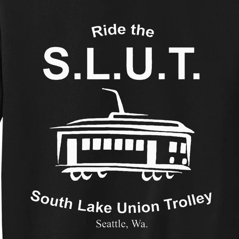 Ride The S.L.U.T. South Lake Union Trolley Seattle Tall Sweatshirt